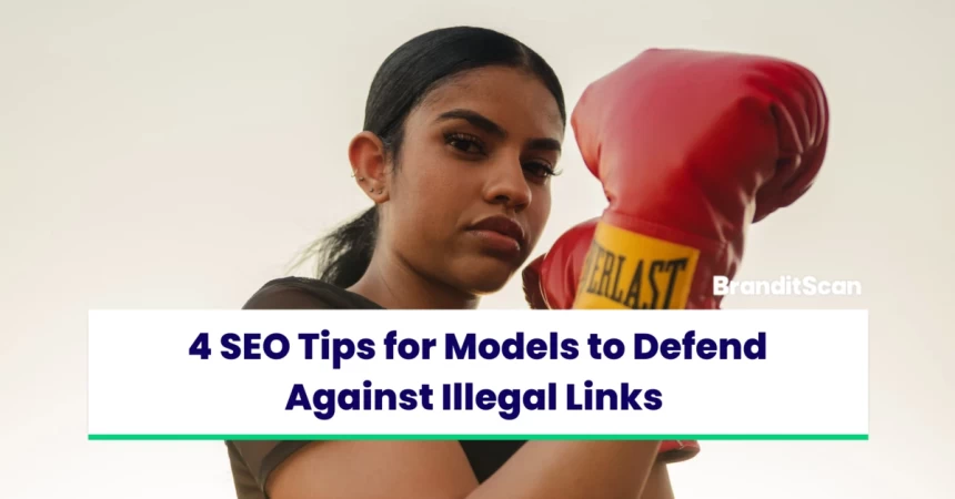 4 SEO Tips for Models to Defend Against Illegal Links 