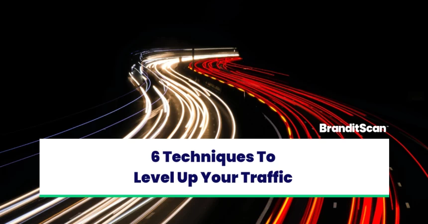 6 Techniques To Level Up Your Traffic