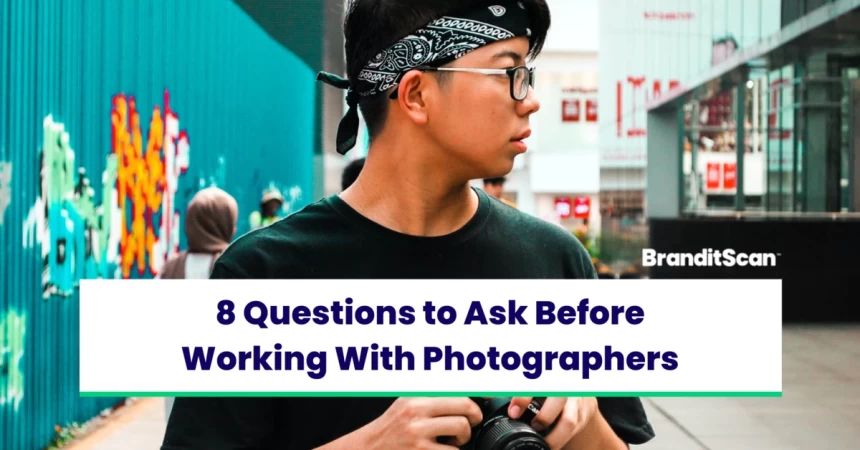 8 Questions to Ask Before Working With Photographers