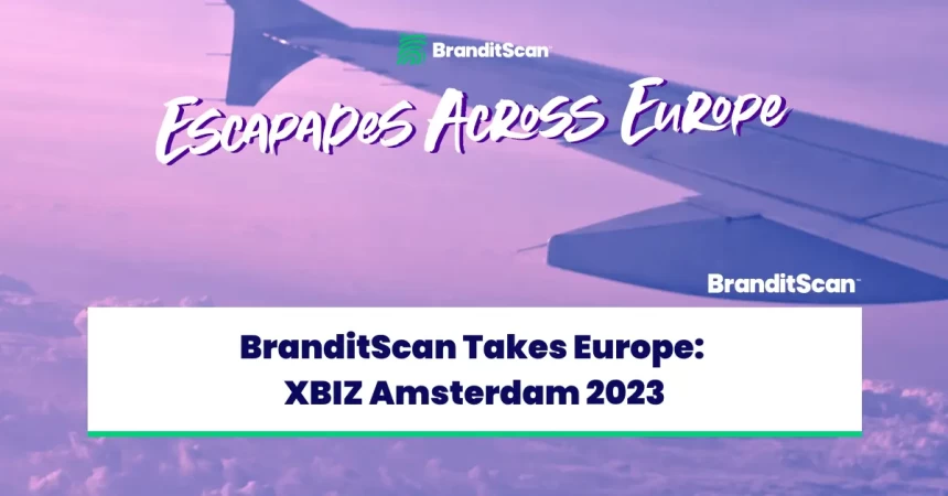 BranditScan Takes Europe: XBIZ AMSTERDAM 2023