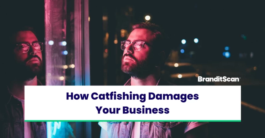 How Catfishing Damages Your Business