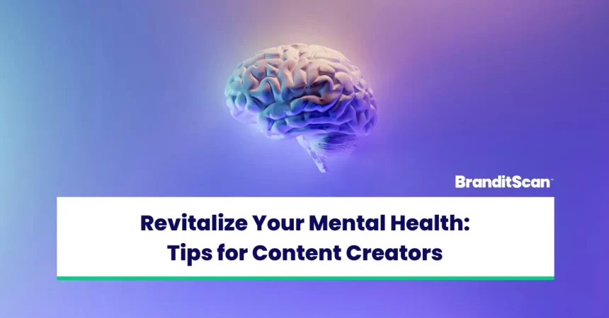 Revitalize Your Mental Health: Tips For Content Creators