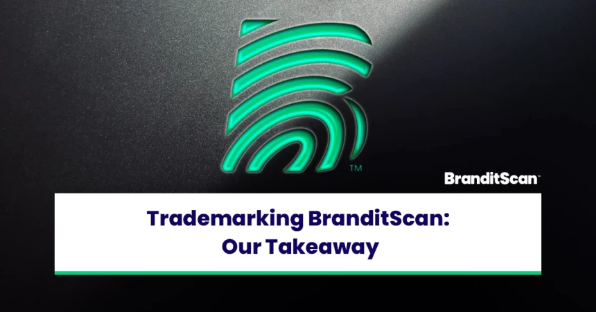 Trademarking the BranditScan Brand: Our Experience
